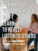 7 Things You Will Lose if You Don't Learn to Really Listen to Others (eBook, ePUB)
