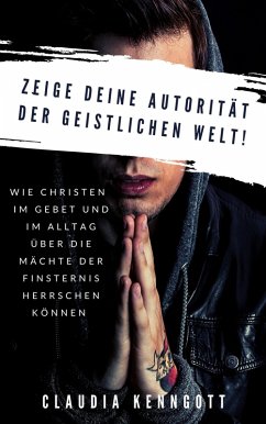 Zeige Deine Autorität der geistlichen Welt (eBook, ePUB) - Kenngott, Claudia