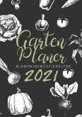 Gartenplaner 2021   Blumen - Gemüse - Kräuter