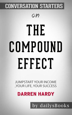 The Compound Effect: Jumpstart Your Income, Your Life, Your Success by Darren Hardy: Conversation Starters (eBook, ePUB) - dailyBooks