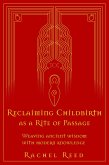 Reclaiming Childbirth as a Rite of Passage: Weaving Ancient Wisdom With Modern Knowledge (eBook, ePUB)