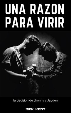 Una Razón para Vivir La decisión de Jhonny y Jayden (eBook, ePUB) - Kent, Rick Una Razón para Vivir La decisión de Jhonny y Jayden (eBook, ePUB) - Kent, Rick