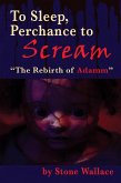 To Sleep, Perchance to Scream: "The Rebirth of Adamm" (eBook, ePUB)