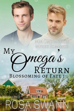 My Omega's Return: MM Omegaverse Mpreg Romance (Blossoming of Fate, #1) (eBook, ePUB) - Swann, Rosa