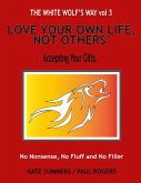Love Your Own Life, Not Others (The White Wolf's Way, #3) (eBook, ePUB) Love Your Own Life, Not Others (The White Wolf's Way, #3) (eBook, ePUB)