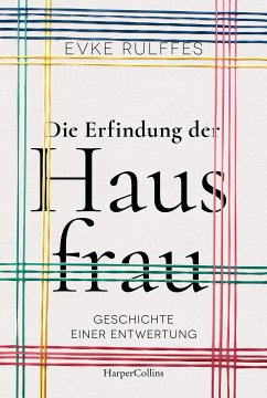 Die Erfindung der Hausfrau – Geschichte einer Entwertung (eBook, ePUB) - Rulffes, Evke
