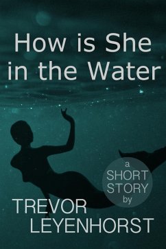 How is She in the Water (eBook, ePUB) - Leyenhorst, Trevor