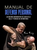 Manual De Defensa Personal: Los Mejores Movimientos De Lucha En La Calle Y Técnicas De Autodefensa (eBook, ePUB)