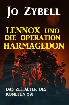 Das Zeitalter des Kometen #31: Lennox und die Operation Harmagedon (2 von 2) (eBook, ePUB) - Zybell, Jo