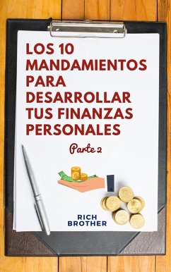 Los 10 Mandamientos para Desarrollar tus finanzas Personales Parte 2 (eBook, ePUB) - Brother, Rich