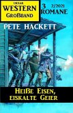 Heiße Eisen, eiskalte Geier: Western Großband 2/2021 (eBook, ePUB)