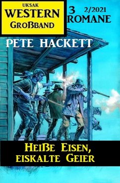 Heiße Eisen, eiskalte Geier: Western Großband 2/2021 (eBook, ePUB) Cover Heiße Eisen, eiskalte Geier: Western Großband 2/2021 (eBook, ePUB)