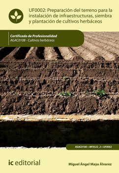 Preparación del terreno para la instalación de infraestructuras, siembra y plantación de cultivos herbáceos. AGAC0108 (eBook, ePUB) - Maya Álvarez, Miguel Ángel