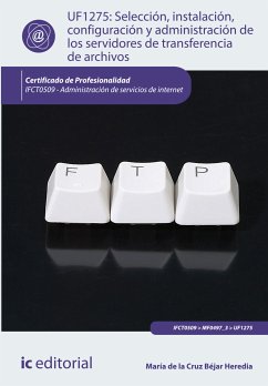 Selección, instalación, configuración y administración de los servidores de transferencia de archivos. IFCT0509 (eBook, ePUB) - Béjar Heredia, María de la Cruz