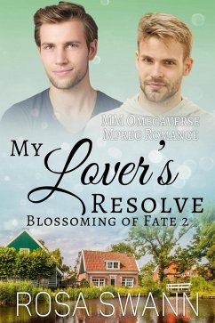 My Lover's Resolve: MM Omegaverse Mpreg Romance (Blossoming of Fate, #2) (eBook, ePUB) - Swann, Rosa