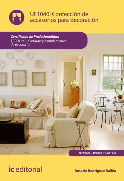 Confección de accesorios para decoración. TCPF0309 (eBook, ePUB) Confección de accesorios para decoración. TCPF0309 (eBook, ePUB)