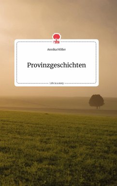 Provinzgeschichten. Life is a Story - story.one - Höller, Annika