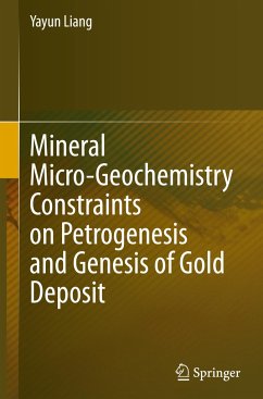 Mineral Micro-Geochemistry Constraints on Petrogenesis and Genesis of Gold Deposit - Liang, Yayun