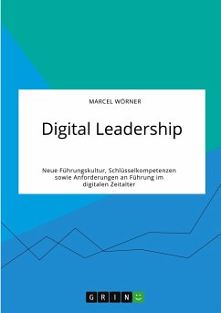 Digital Leadership. Neue Führungskultur, Schlüsselkompetenzen sowie Anforderungen an Führung im digitalen Zeitalter - Wörner, Marcel