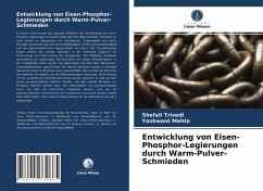 Entwicklung von Eisen-Phosphor-Legierungen durch Warm-Pulver-Schmieden - Trivedi, Shefali;Mehta, Yashwant