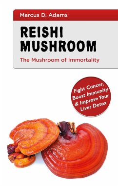Reishi Mushroom - The Mushroom of Immortality - Adams, Marcus D.