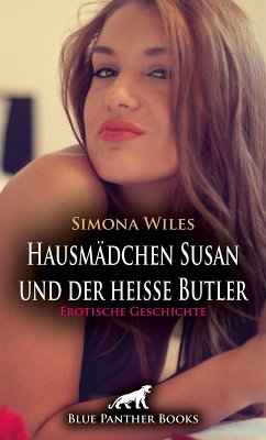 Hausmädchen Susan und der heiße Butler   Erotische Geschichte (eBook, ePUB) - Wiles, Simona