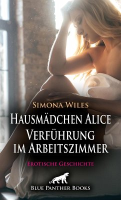 Hausmädchen Alice - Verführung im Arbeitszimmer   Erotische Geschichte (eBook, PDF) - Wiles, Simona