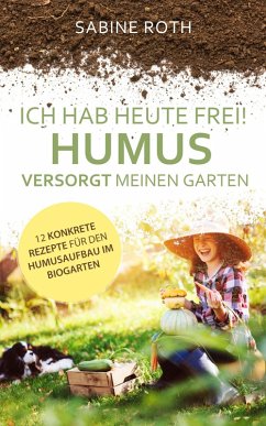 Ich hab heute frei! Humus versorgt meinen Garten (eBook, ePUB) - Roth, Sabine