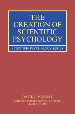 The Creation of Scientific Psychology (eBook, ePUB) - Murray, David J.; Link, Stephen W.