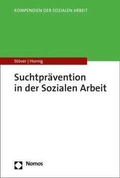 Suchtprävention in der Sozialen Arbeit - Stöver, Heino;Hornig, Larissa