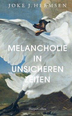 Melancholie in unsicheren Zeiten - Hermsen, Joke J.