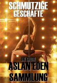 Schmutzige Geschäfte! - Die große Aslan Eden Sammlung (eBook, ePUB)