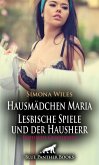 Hausmädchen Maria - Lesbische Spiele und der Hausherr   Erotische Geschichte (eBook, PDF)