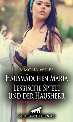 Hausmädchen Maria - Lesbische Spiele und der Hausherr   Erotische Geschichte (eBook, PDF) - Wiles, Simona