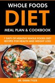 Whole Foods Diet Meal Plan & Cookbook: 7 Days of Whole Foods Diet Recipes for Health & Weight Loss (eBook, ePUB) Whole Foods Diet Meal Plan & Cookbook: 7 Days of Whole Foods Diet Recipes for Health & Weight Loss (eBook, ePUB)
