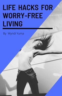 Cover Life Hacks For Worry-Free Living (eBook, ePUB)