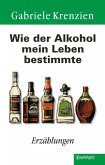 Wie der Alkohol mein Leben bestimmte