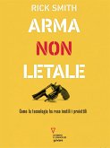 Arma non letale. Come la tecnologia ha reso inutili i proiettili (eBook, ePUB)