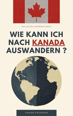 Wie kann ich nach Kanada auswandern ? (eBook, ePUB) - Pscherer, Fabian