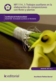 Trabajos auxiliares en la elaboración de composiciones con flores y plantas. AGAJ0108 (eBook, ePUB) - Flethes Bernal, Ana María