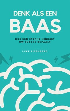 Denk Als Een Baas: Hoe Een Sterke Mindset Uw Succes Bepaalt (eBook, ePUB) - Eisenberg, Luke