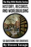 History, Records, and Worldbuilding: 50 Questions for Creatives (Way With Worlds, #17) (eBook, ePUB)