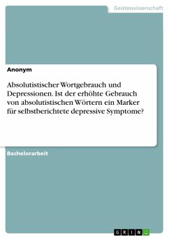 Absolutistischer Wortgebrauch und Depressionen. Ist der erhöhte Gebrauch von absolutistischen Wörtern ein Marker für selbstberichtete depressive Symptome? (eBook, PDF)
