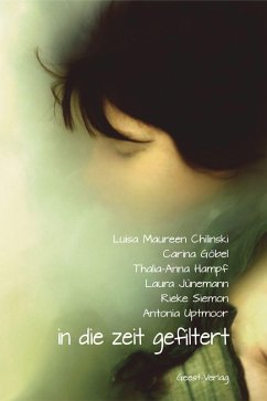 In die Zeit gefiltert - Chilinski, Luisa Maureen;Göbek, Carina;Hampf, Thalia-Anna