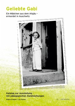 Geliebte Gabi. Ein Mädchen aus dem Allgäu - ermordet in Auschwitz - Gropper, Regina;Hiemer, Leo
