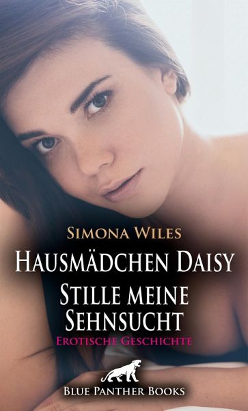 Hausmädchen Daisy - Stille meine Sehnsucht   Erotische Geschichte (eBook, PDF) Hausmädchen Daisy - Stille meine Sehnsucht   Erotische Geschichte (eBook, PDF)