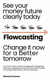 Flowcasting   See Your Money Future Clearly Today   Change It Now for aBetter Tomorrow   The Must-Have Money Management, Planning, Budgeting, Mapping Tool and Practical Skill to Succeed Financially. (eBook, ePUB)