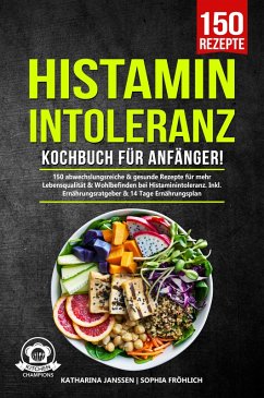 Histaminintoleranz Kochbuch für Anfänger! (eBook, ePUB) - Janssen, Katharina; Fröhlich, Sophia
