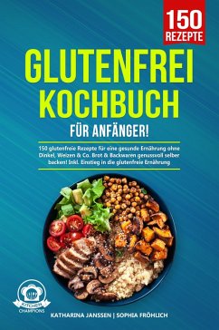 Glutenfrei Kochbuch für Anfänger! (eBook, ePUB) - Janssen, Katharina; Fröhlich, Sophia