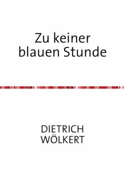 Zu keiner blauen Stunde - Wölkert, Dietrich